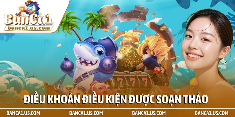 Điều Khoản Điều Kiện 1 Điều khoản điều kiện được soạn thảo bởi Bắn cá