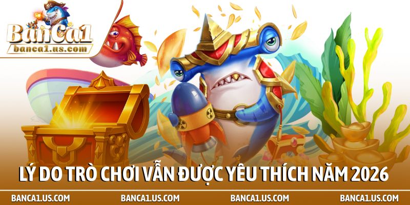 Trang chủ 67 Lý do trò chơi vẫn được yêu thích năm 2026