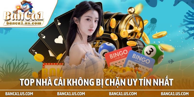 Top nhà cái không bị chặn - Những ông vua bền bỉ nhất 1 Top nhà cái không bị chặn uy tín nhất